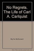 No Regrets. The Life of Carl A. Carlquist B000S5S3RE Book Cover