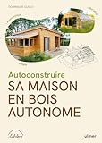  Autoconstruire sa maison en bois autonome