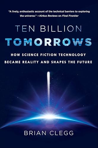 Ten Billion Tomorrows: How Science Fiction Technology Became Reality and Shapes the Future