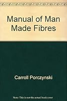Manual of man-made fibres;: Their manufacture, properties, and identification B0007EGISM Book Cover
