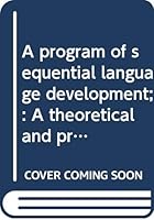A program of sequential language development;: A theoretical and practical guide for remediation of language, reading and learning disorders, 039803320X Book Cover