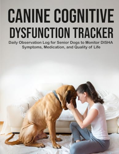 Canine Cognitive Dysfunction Tracker: Daily Observation Log for Senior Dogs to Monitor DISHA Symptoms, Medication, and Quality of Life