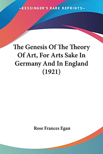 The Genesis Of The Theory Of Art, For Arts Sake In Germany And In England (1921)
