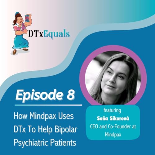 #8 - How Mindpax Uses DTx To Help Bipolar Psychiatric Patients