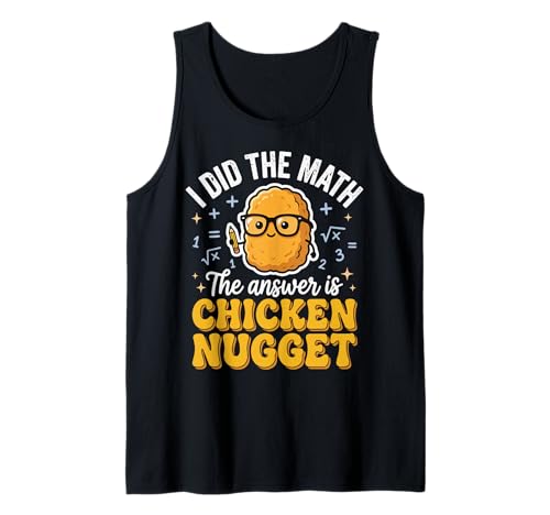 I Did The Math The Answer is Chicken Nugget Tank Top