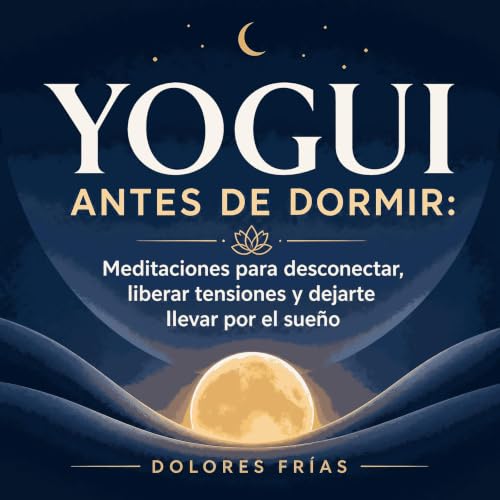 『Yogui antes de dormir: Meditaciones para desconectar, liberar tensiones y dejarte llevar por el sue&ntilde;o』のカバーアート
