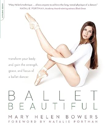 Ballet Beautiful: Transform Your Body and Gain the Strength, Grace, and Focus of a Ballet Dancer Ballet Beautiful: Transform Your Body and Gain the Strength, Grace, and Focus of a Ballet Dancer book cover