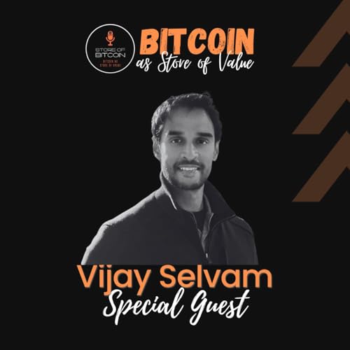 Ep. 46 - Vijay Selvam | Bitcoin is a Foundational Innovation, complete at the time of Invention.