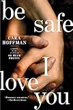 Be Safe I Love You: A Novel
