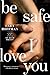 Be Safe I Love You: A Novel