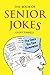 The Book of Senior Jokes: The Ones You Can Remember