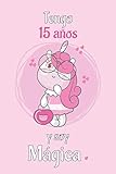  Tengo 15 Años Y Soy Magica: Cuaderno De Unicornio Diario Rosa Libreta Bonita Regalo De Cumpleaños Para Niñas 15 años