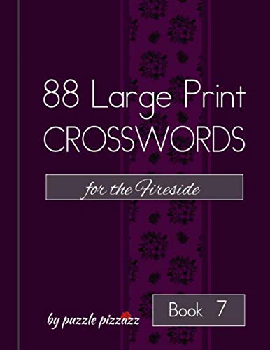 88 Large Print Crosswords for the Fireside by Puzzle Pizzazz - Book 7: Puzzles that Keep Your Brain Active While Relaxing Your Eyes and Keeping You ... (88 Large Type Puzzles for the Fireside)