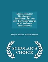 Eddica Minora: Dichtungen Eddischer Art aus den Fornaldarsoegur und Anderen Prosawerken - Scholar's Choice Edition 1297290690 Book Cover