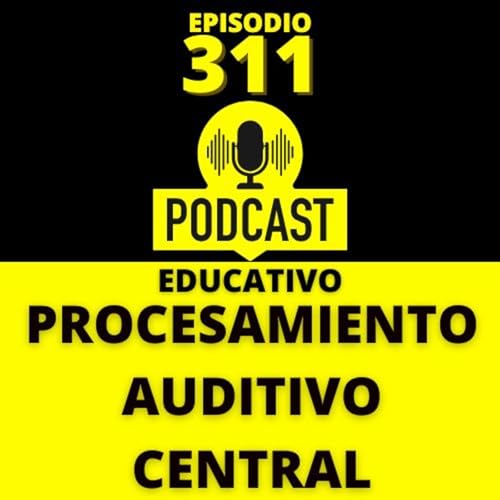 311 - Trastorno del Procesamiento Auditivo Central