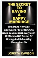 The Secret To Having A Happy Marriage: The brand new tips discovered for becoming a good couples that every man or woman will dream of having and submitting themselves to B0C91NC6NT Book Cover