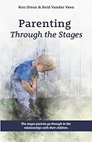 Parenting Through The Stages: The Stages Parents Experience in the Relationships with Their Children 1734412747 Book Cover