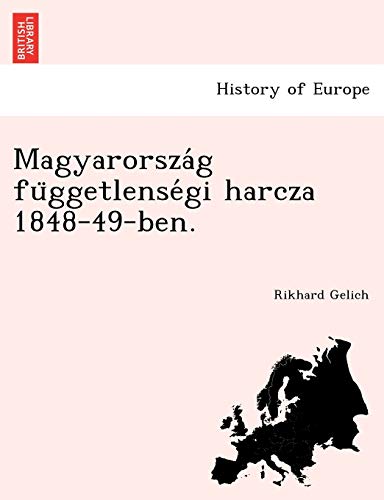 Magyarorsza G Fu Ggetlense GI Harcza 1848-49-Ben. (English and Hungarian Edition)