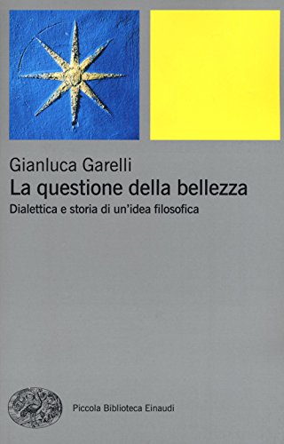 La questione della bellezza: Dialettica e storia di un'idea filosof