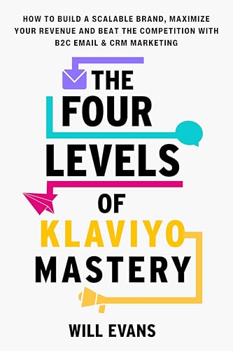 The Four Levels Of Klaviyo Mastery: How To Build A