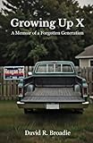  Growing Up X: A Memoir of a Forgotten Generation
