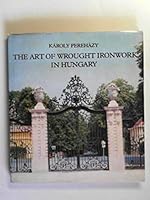 The Art of Wrought Ironwork in Hungary 9631313654 Book Cover