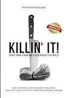 Killin’ It!: You too Can be Licensed to Kill: One Licensed Agents Journey to Living the Have it All Lifestyle Through Residual Income B0CNMFW96N Book Cover