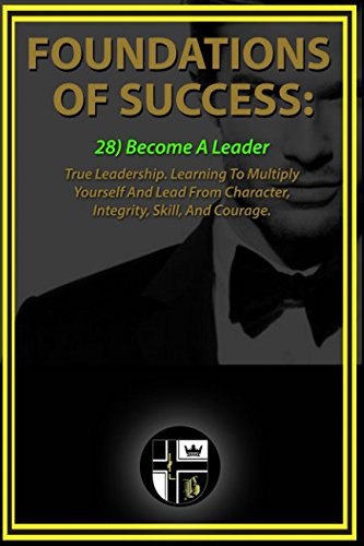 Foundations Of Success - Become A Leader: True Leadership. Learning To ...