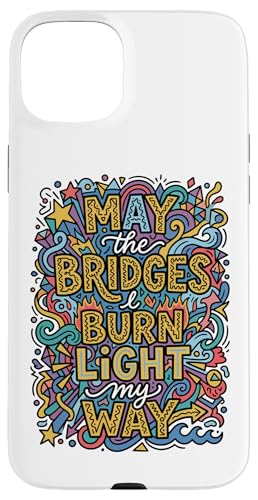 May The Bridges I Burn Light My Way �������A�[�g �X�}�z�P�[�X iPhone 15 Plus �p
