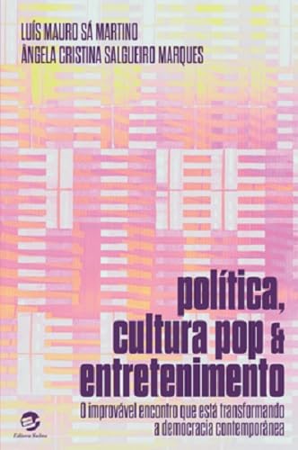 POLÍTICA, CULTURA POP E ENTRETENIMENTO: O improvável encontro que está transformando a democracia co
