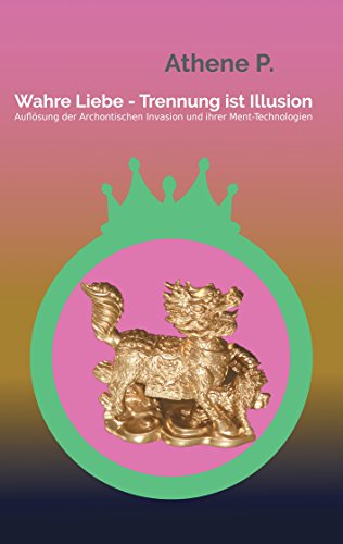 Wahre Liebe - Trennung ist Illusion: Auflösung der Archontischen Invasion und ihrer Ment-Technologien