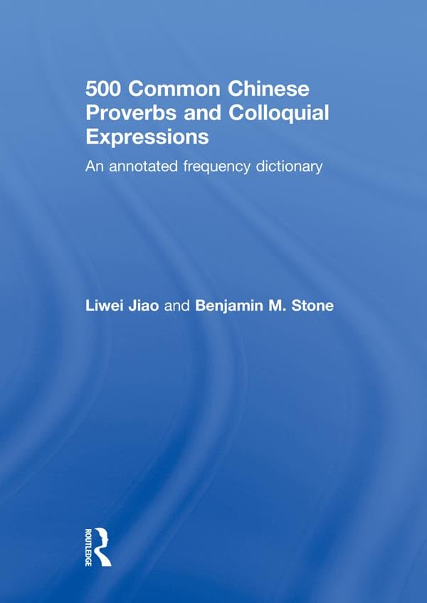 500 Common Chinese Proverbs and Colloquial Expressions: An Annotated Frequency Dictionary      1st Edition, Kindle Edition