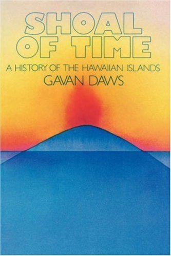 Shoal of Time: A History of the Hawaiian Islands by Gavan Daws (1989-02-01)