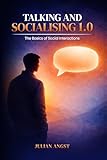 Talking and Socialising 1.0: The Basics of Social Interactions: A 30-Day Guide to Overcoming Social Anxiety and Mastering Conversations.