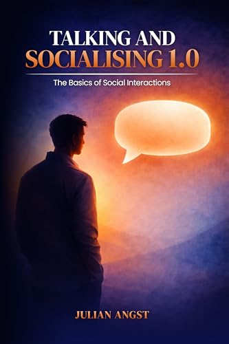 Talking and Socialising 1.0: The Basics of Social Interactions: A 30-Day Guide to Overcoming Social Anxiety and Mastering Conversations.