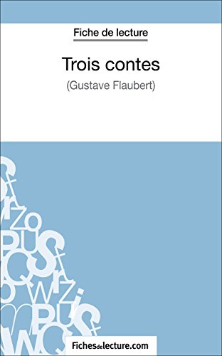 Télécharger Trois contes de Flaubert (Fiche de lecture): Analyse complète de l'oeuvre (FICHES DE LECTURE) PDF