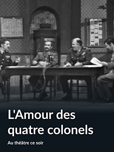 L'Amour des quatre colonels (Au théâtre ce soir)