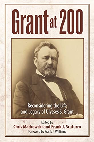 Grant At 200: Reconsidering The Life And Legacy Of Ulysses S. Grant