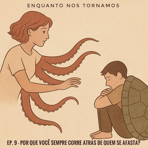 Ep. 9 - Por que voc&ecirc; sempre corre atr&aacute;s de quem se afasta?