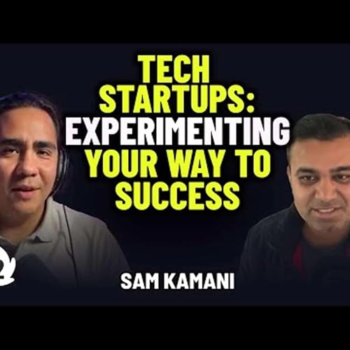 『How to Launch a Tech Company: Speed, Adaptability and Failure with Founder Sam Kamani | EP. 82』のカバーアート