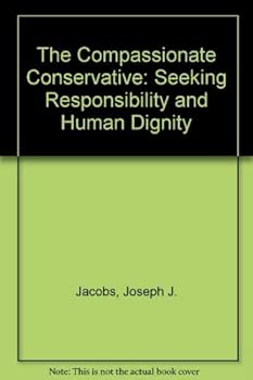 Paperback The Compassionate Conservative: Seeking Responsibility and Human Dignity Book