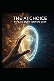 The AI Choice: Into the light, into the dark
