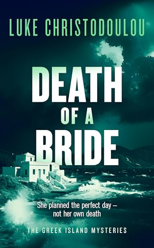 Death Of A Bride: A Gripping Murder Mystery Set Under the Greek Sun (Greek Island Mysteries Book 3)
