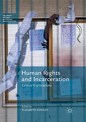Human Rights and Incarceration: Critical Explorations (Palgrave Studies in Prisons and Penology)