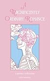 A Magnificently Ordinary Romance: A Poetry Collection