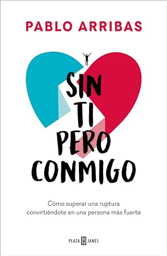 Sin ti pero conmigo: Cómo superar una ruptura convirtiéndote en una persona más fuerte