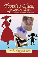 Tootsie's Chick, Life Without a Mother: Surviving the System Called Family 150353359X Book Cover