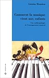 Comment la musique vient aux enfants: Une anthropologie de l'enseignement musical (Collection Sociologies) (French Edition)
