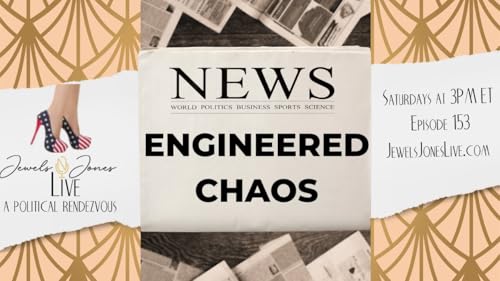 ENGINEERED CHAOS | A Political Rendezvous - Ep. 153