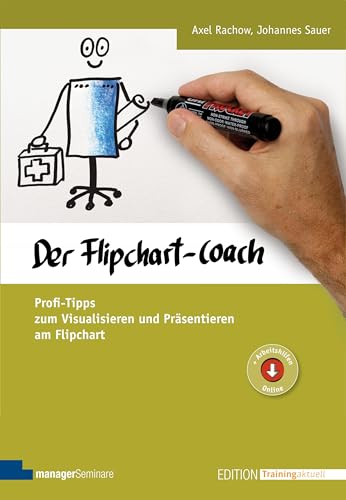 Der Flipchart-Coach. Profi-Tipps zum Visualisieren und Präsentieren am Flipchart (Edition Training aktuell)